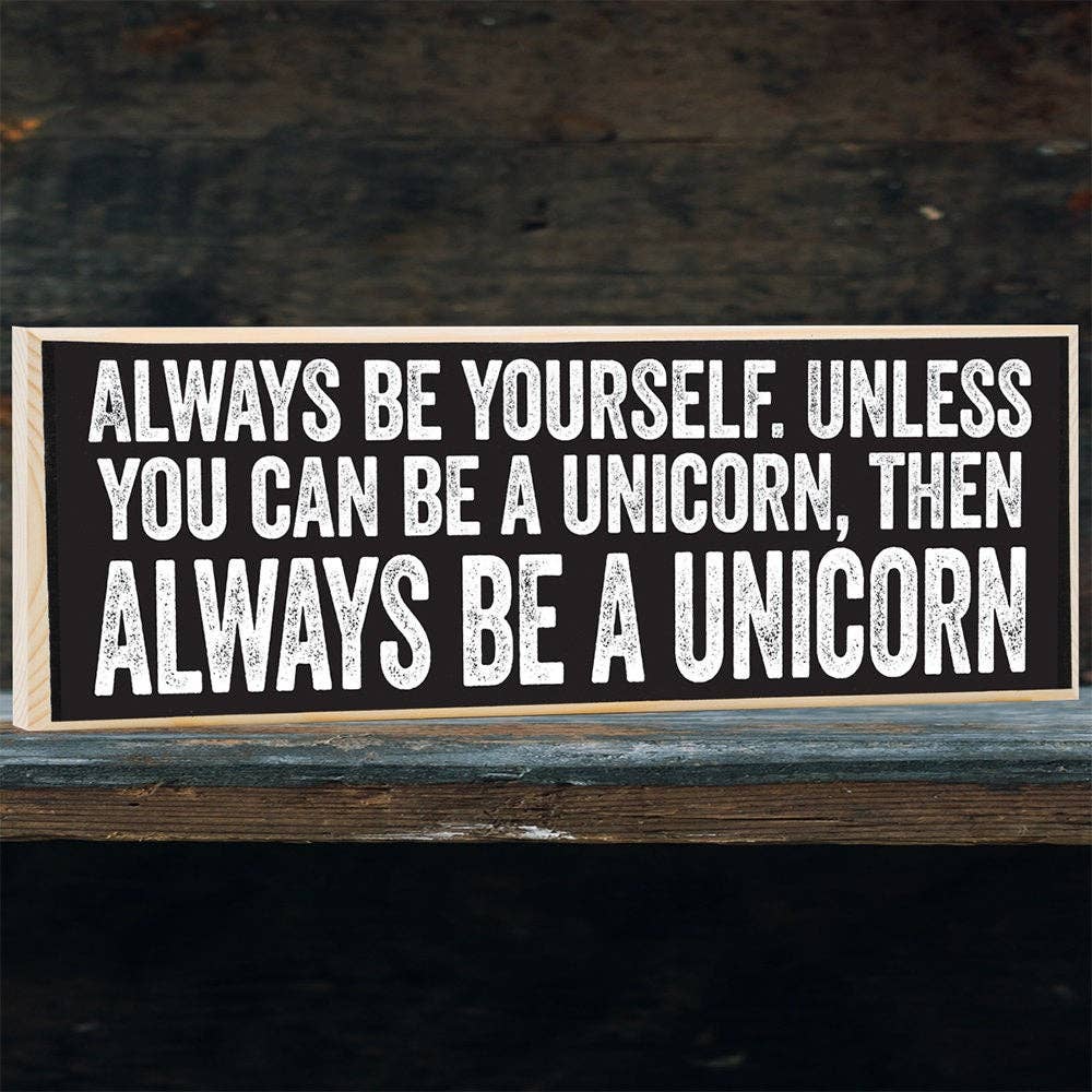Wooden Sign, Always Be Yourself, Unless Unicorn -