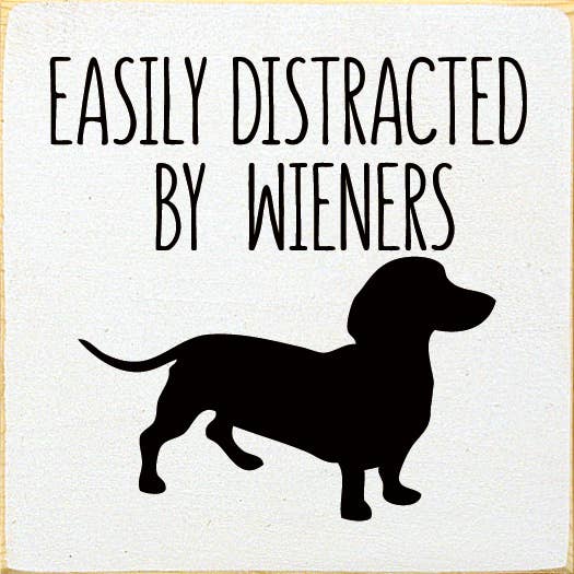 Sign, Easily Distracted by Wieners (dachshund) Wood