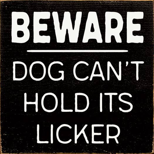 Wall Sign, Beware Dog Can't Hold its Licker