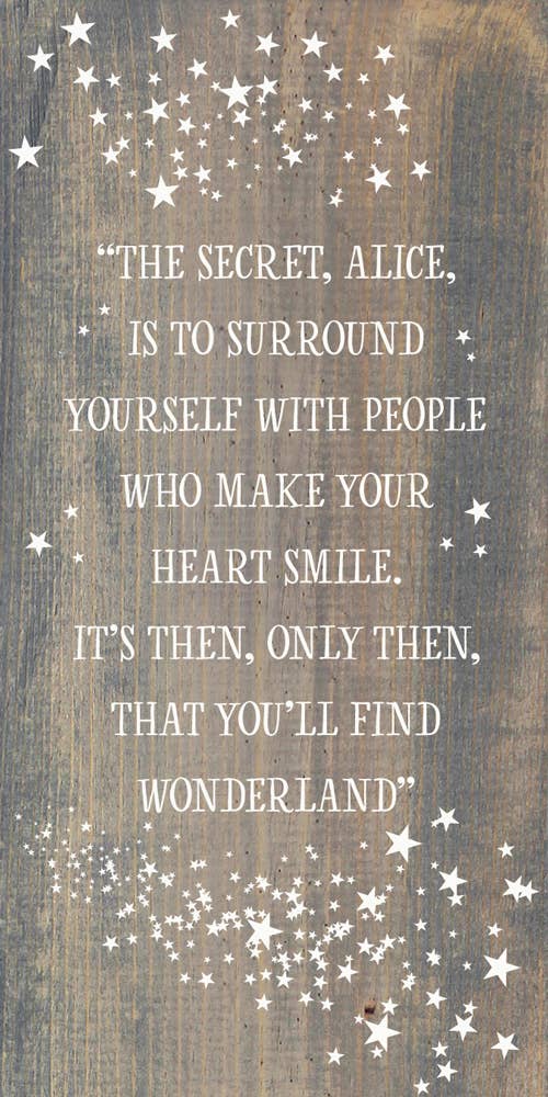 Sign, "The secret, Alice, is to surround yourself with people…"