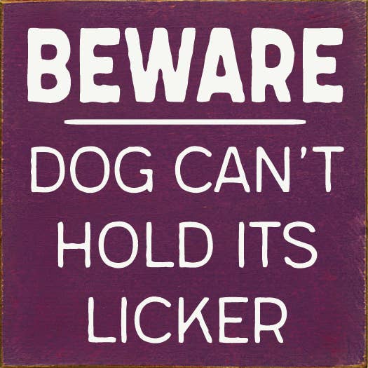 Wall Sign, Beware Dog Can't Hold its Licker