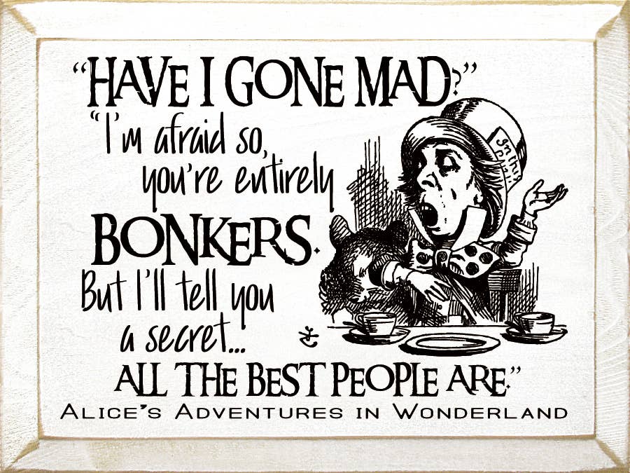 Sign, "Have I Gone Mad?" "I'm Afraid So…"