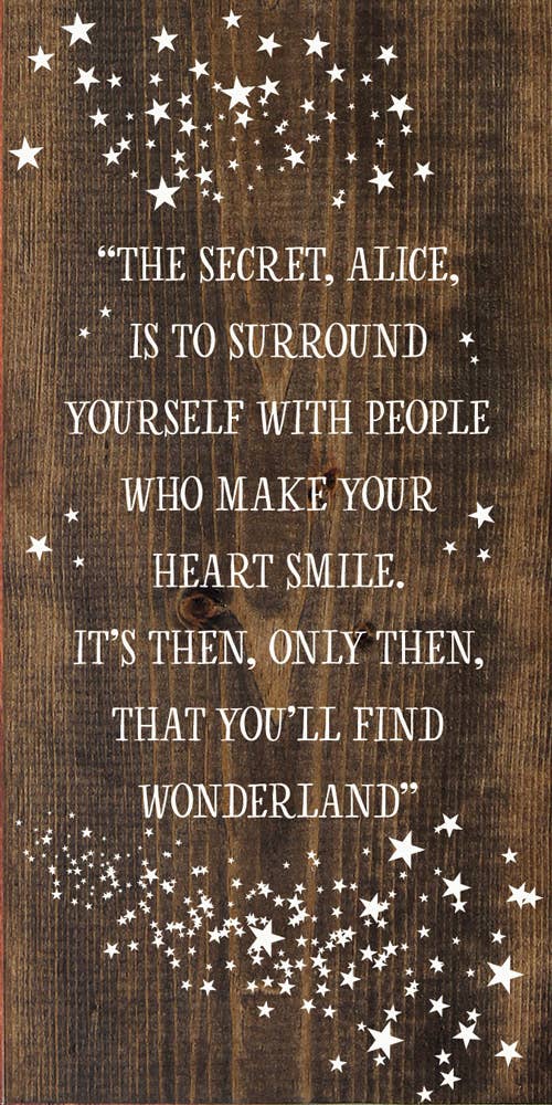 Sign, "The secret, Alice, is to surround yourself with people…"