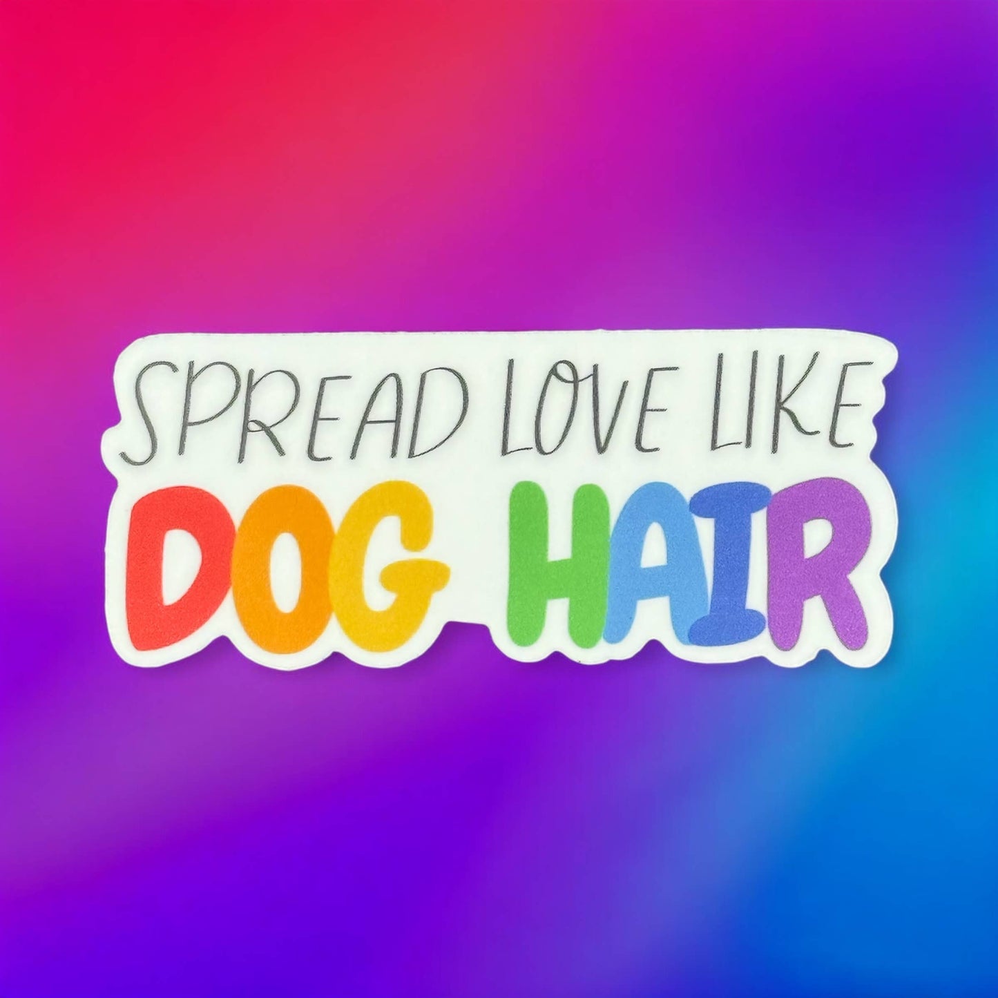 Sticker Spread Love Like Dog Hair Vinyl