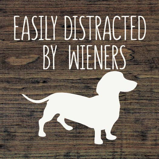 Sign, Easily Distracted by Wieners (dachshund) Wood