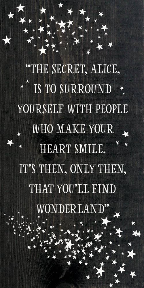 Sign, "The secret, Alice, is to surround yourself with people…"